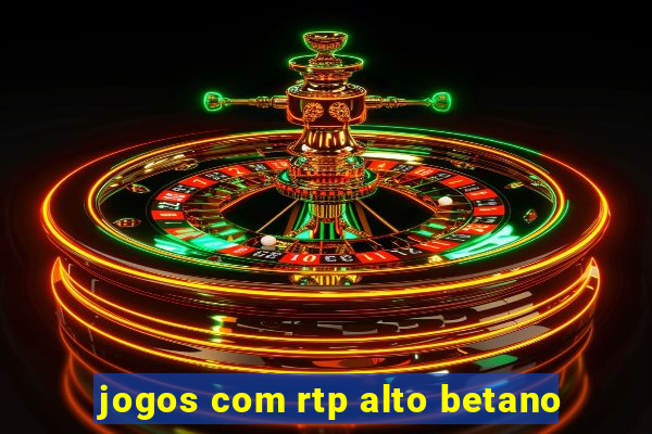 jogos com rtp alto betano